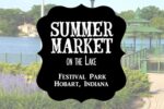 Hobart Summer Market on the Lake 2026 in Hobart, IN: Dates, Craft Vendors, Gourmet Foods, and What to Expect