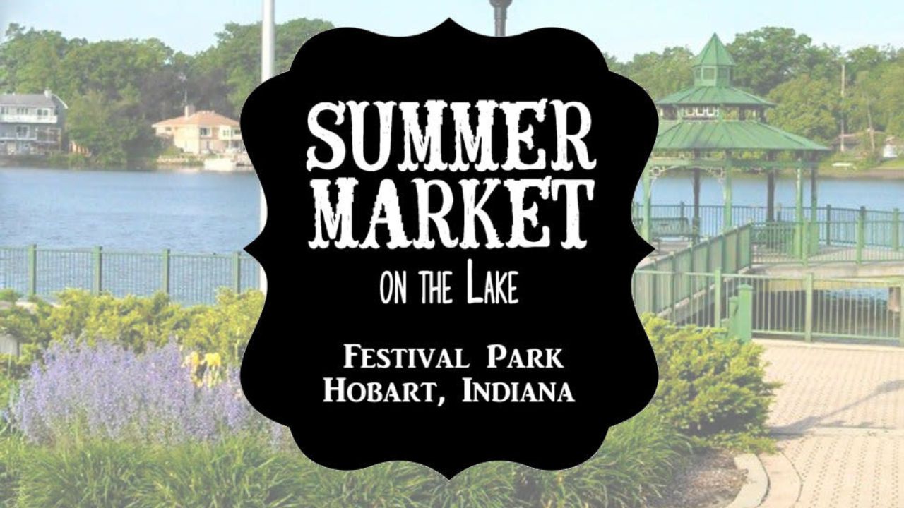 Hobart Summer Market on the Lake 2026 in Hobart, IN: Dates, Craft Vendors, Gourmet Foods, and What to Expect
