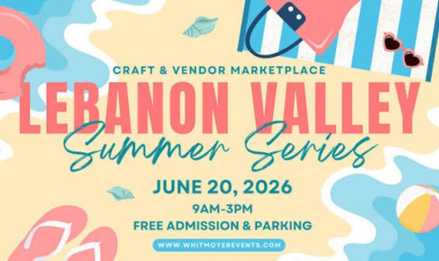 Lebanon Valley Summer Craft and Vendor Market 2026 in Lebanon, PA: Dates, 200 Vendors, Free Admission, and What to Expect