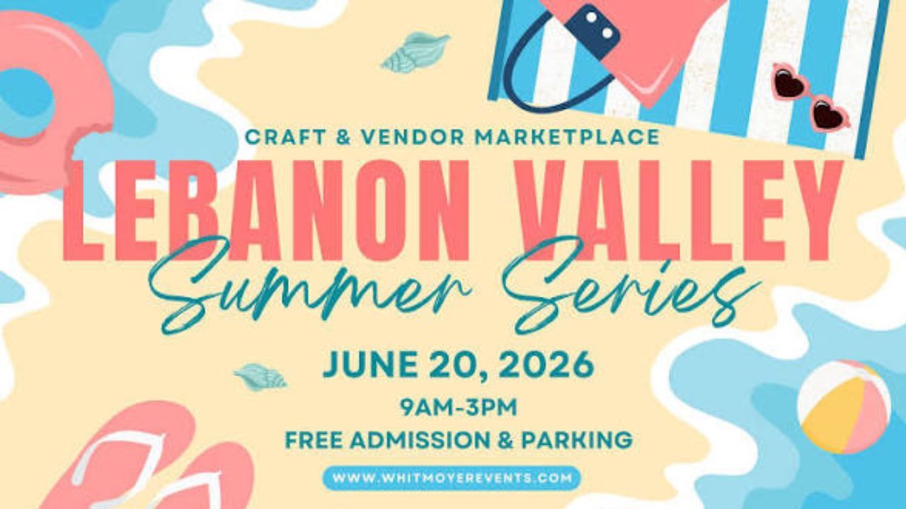 Lebanon Valley Summer Craft and Vendor Market 2026 in Lebanon, PA Dates, 200 Vendors, Free Admission, and What to Expect