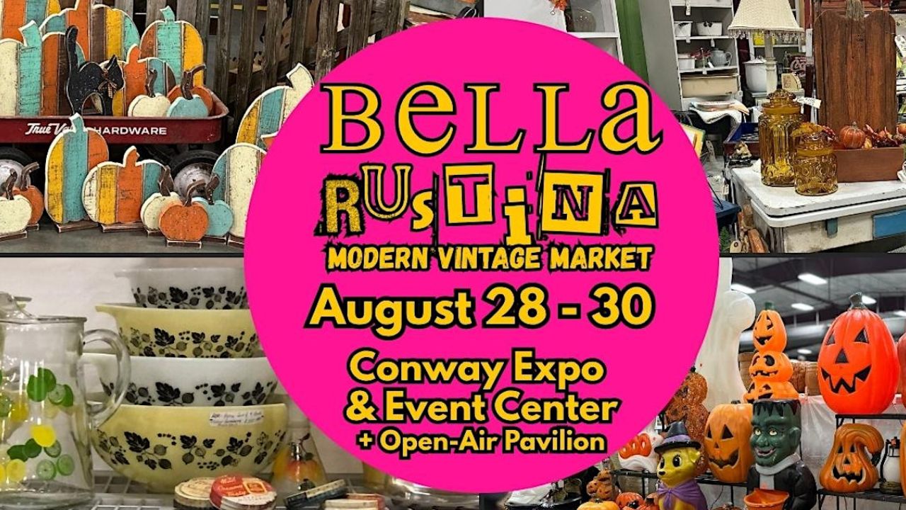 2026 Bella Rustina Modern Vintage Market in Conway, AR Dates, Venue, Vintage Vendors, Food Trucks, and Event Details